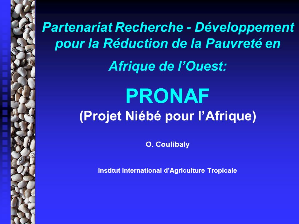 Partenariat Recherche - Développement pour la Réduction de la Pauvreté en Afrique de lOuest: PRONAF (Projet Niébé pour lAfrique) O.