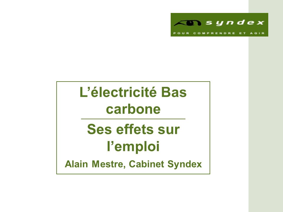 Lélectricité Bas carbone Ses effets sur lemploi Alain Mestre, Cabinet Syndex