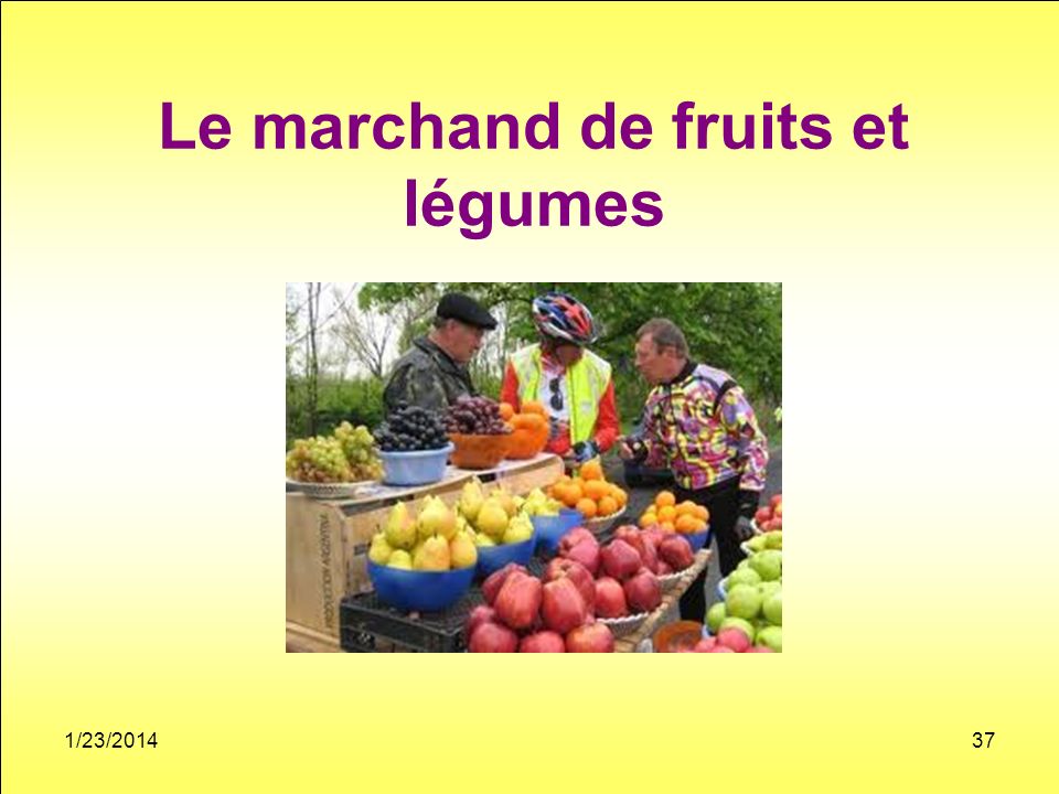 Le marchand de fruits et légumes 1/23/201437