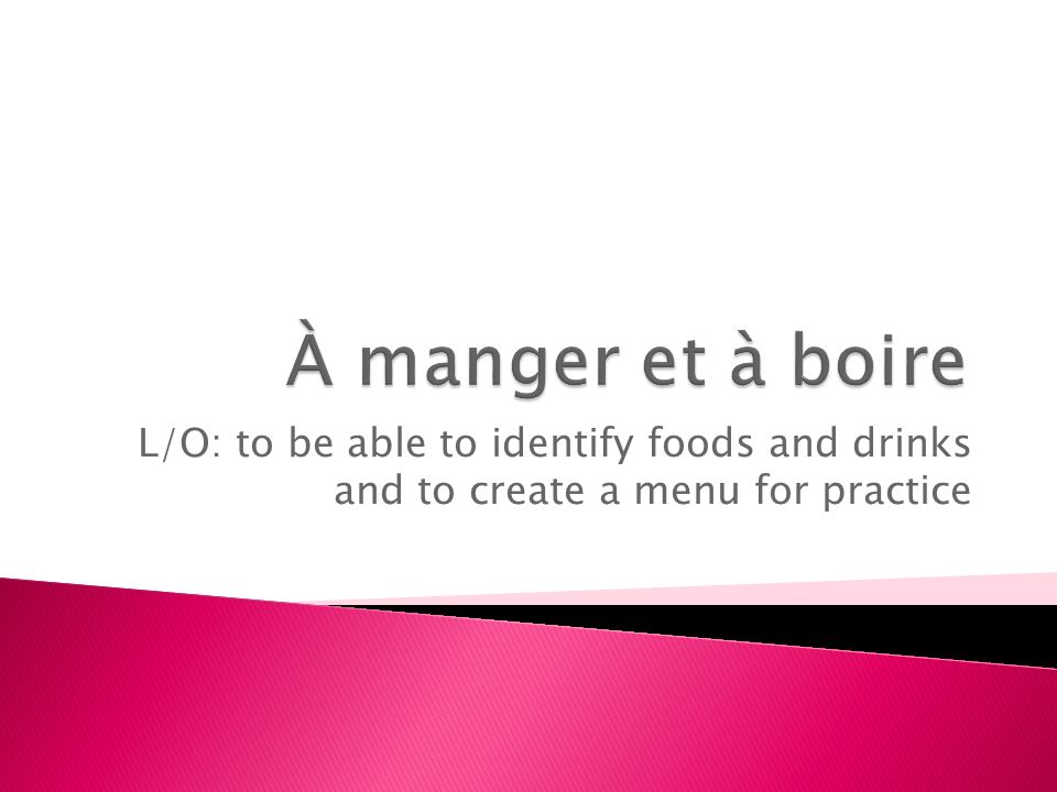 L/O: to be able to identify foods and drinks and to create a menu for practice