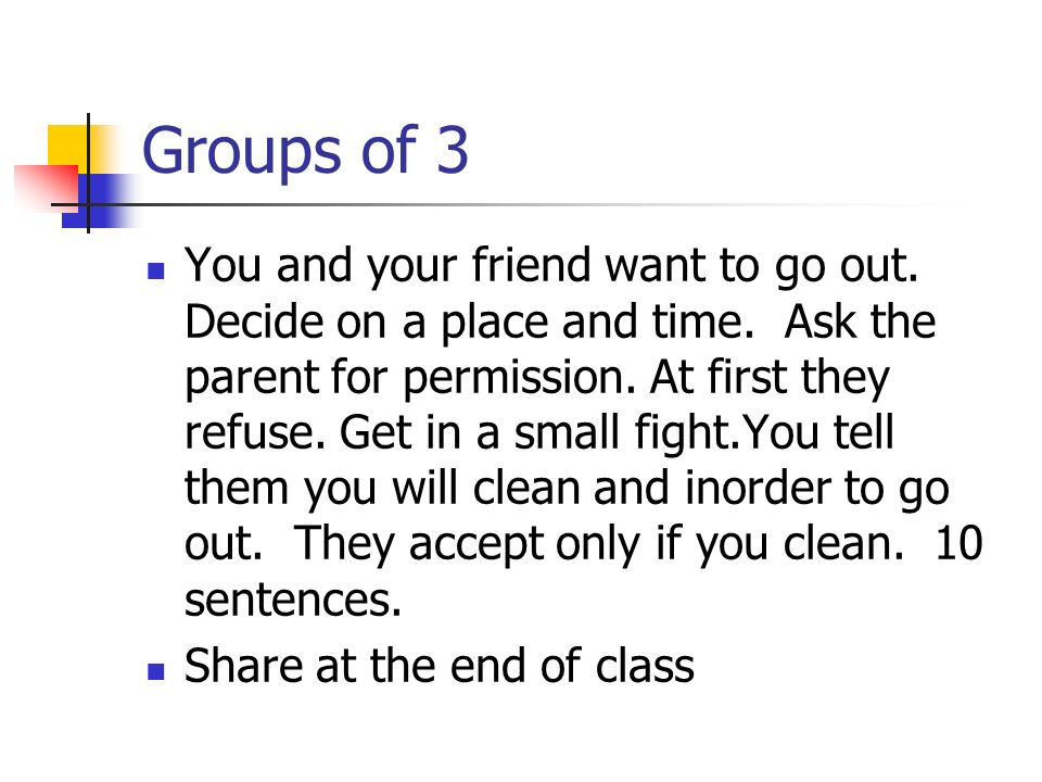 Groups of 3 You and your friend want to go out. Decide on a place and time.