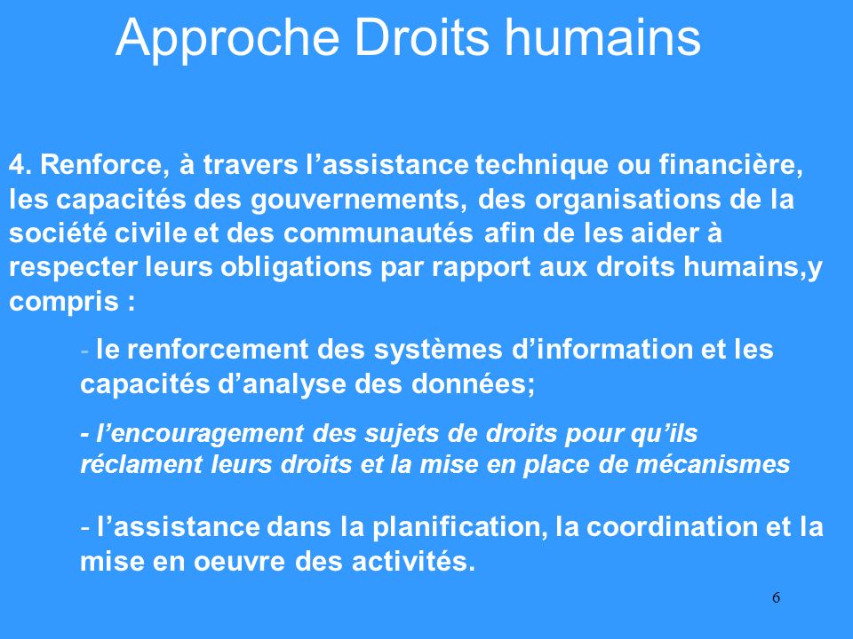 6 Approche Droits humains - lassistance dans la planification, la coordination et la mise en oeuvre des activités.