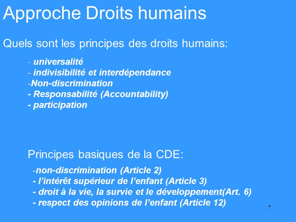 7 Approche Droits humains -non-discrimination (Article 2) - lintérêt supérieur de lenfant (Article 3) - droit à la vie, la survie et le développement(Art.