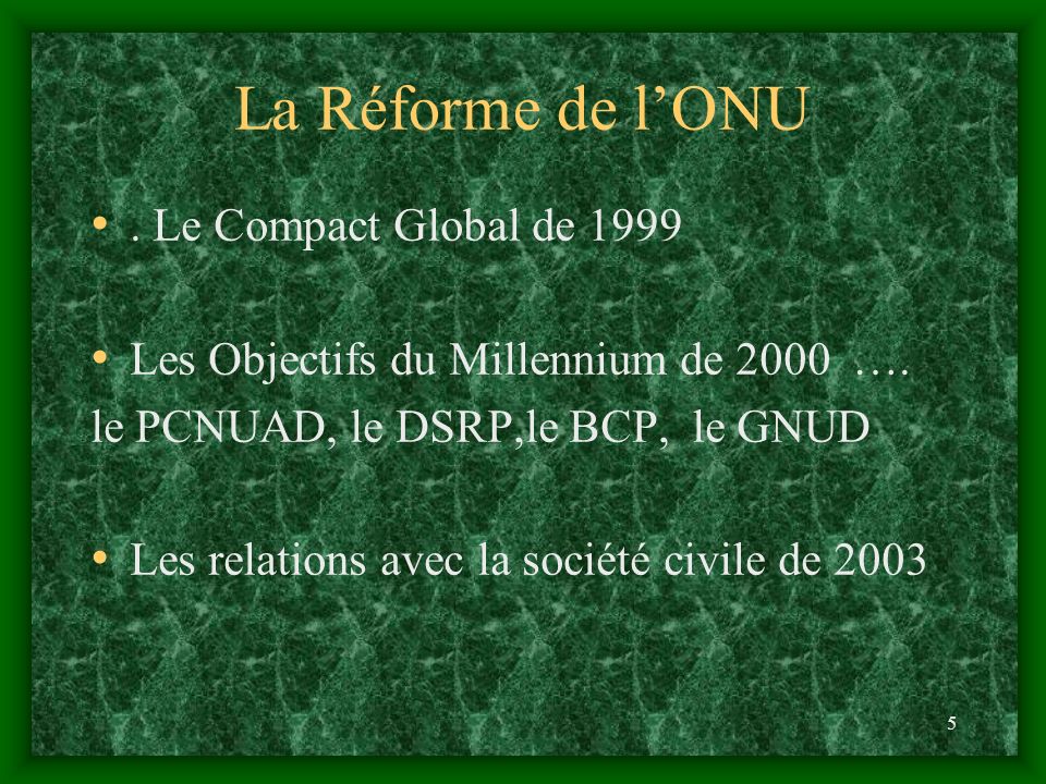5 La Réforme de lONU. Le Compact Global de 1999 Les Objectifs du Millennium de 2000 ….