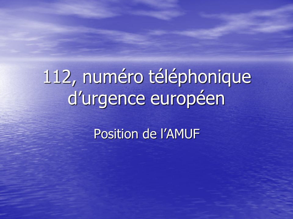 112, numéro téléphonique durgence européen Position de lAMUF