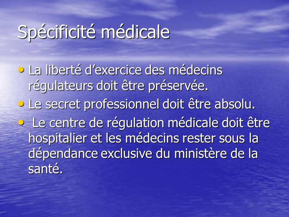 Spécificité médicale La liberté dexercice des médecins régulateurs doit être préservée.