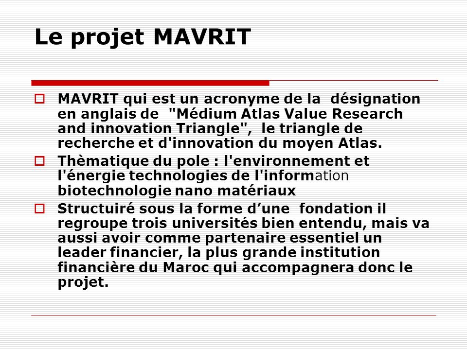 Le projet MAVRIT MAVRIT qui est un acronyme de la désignation en anglais de Médium Atlas Value Research and innovation Triangle , le triangle de recherche et d innovation du moyen Atlas.