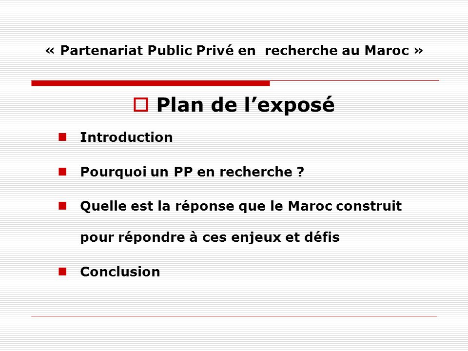 « Partenariat Public Privé en recherche au Maroc » Plan de lexposé Introduction Pourquoi un PP en recherche .