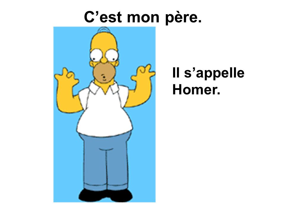 Cest mon père. Il sappelle Homer.