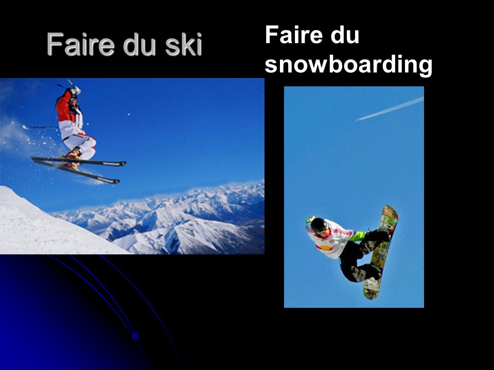 Faire du ski Faire du snowboarding