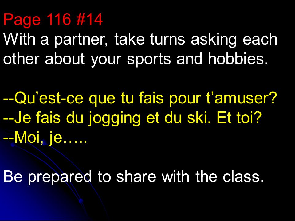 Page 116 #14 With a partner, take turns asking each other about your sports and hobbies.