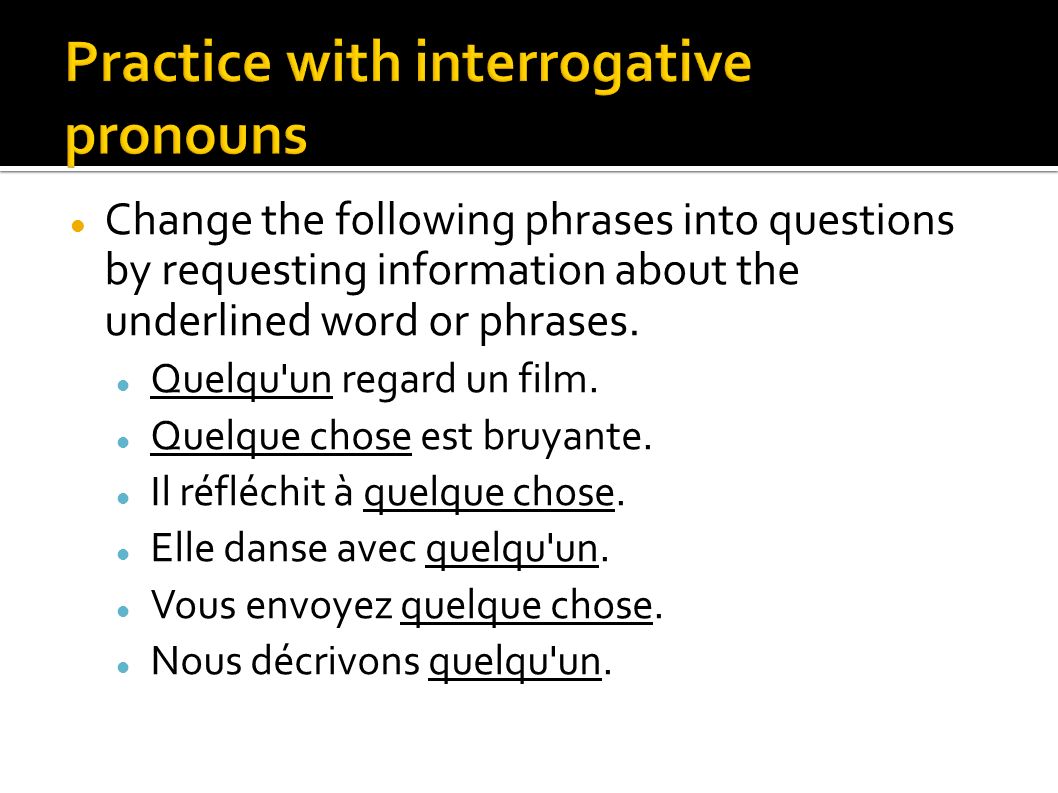 Change the following phrases into questions by requesting information about the underlined word or phrases.