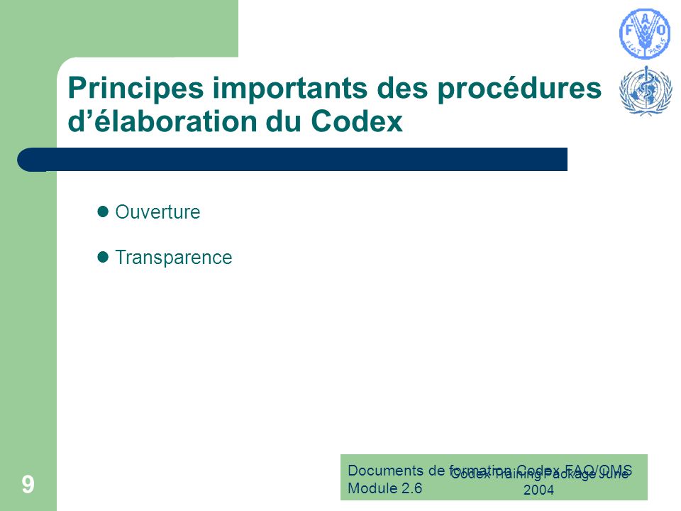 Documents de formation Codex FAO/OMS Module 2.6 Codex Training Package June Principes importants des procédures délaboration du Codex Ouverture Transparence