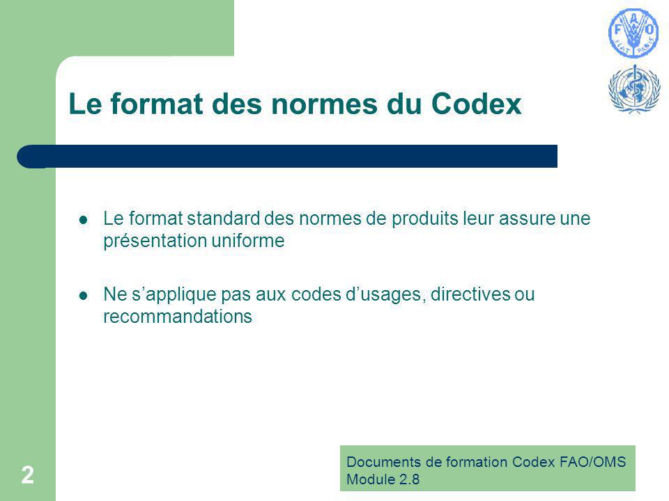Documents de formation Codex FAO/OMS Module Le format des normes du Codex Le format standard des normes de produits leur assure une présentation uniforme Ne sapplique pas aux codes dusages, directives ou recommandations