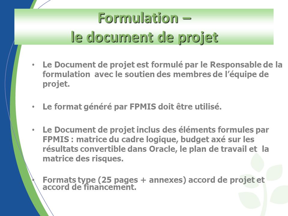 Le Document de projet est formulé par le Responsable de la formulation avec le soutien des membres de léquipe de projet.