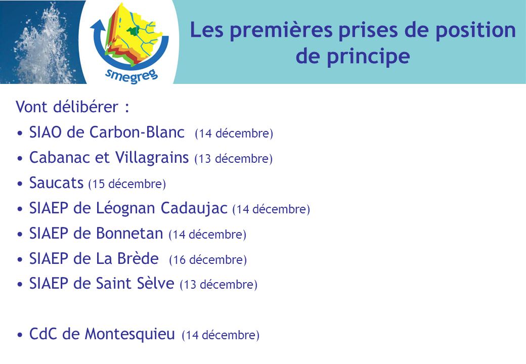 Vont délibérer : SIAO de Carbon-Blanc (14 décembre) Cabanac et Villagrains (13 décembre) Saucats (15 décembre) SIAEP de Léognan Cadaujac (14 décembre) SIAEP de Bonnetan (14 décembre) SIAEP de La Brède (16 décembre) SIAEP de Saint Sèlve (13 décembre) CdC de Montesquieu (14 décembre) Les premières prises de position de principe