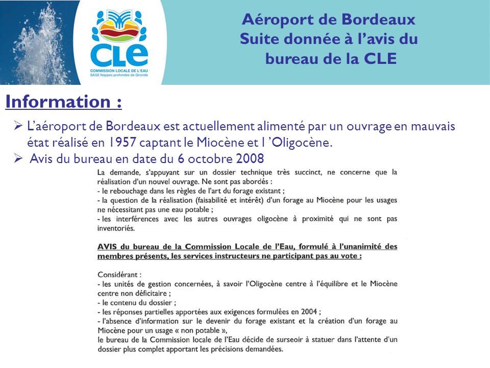 Aéroport de Bordeaux Suite donnée à lavis du bureau de la CLE Information : Laéroport de Bordeaux est actuellement alimenté par un ouvrage en mauvais état réalisé en 1957 captant le Miocène et l Oligocène.