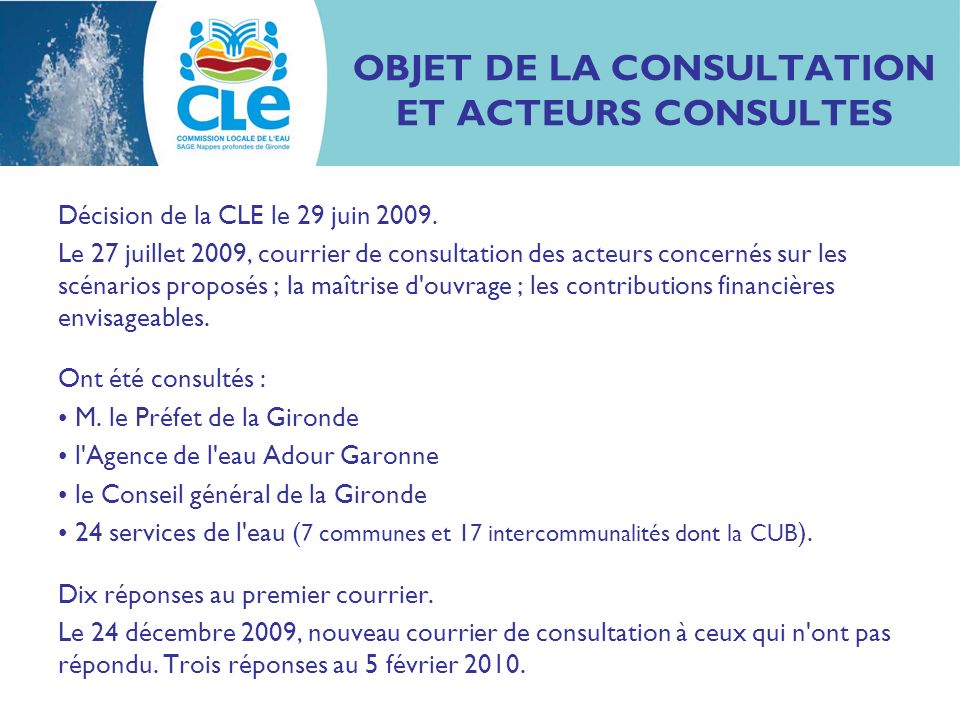 OBJET DE LA CONSULTATION ET ACTEURS CONSULTES Décision de la CLE le 29 juin 2009.