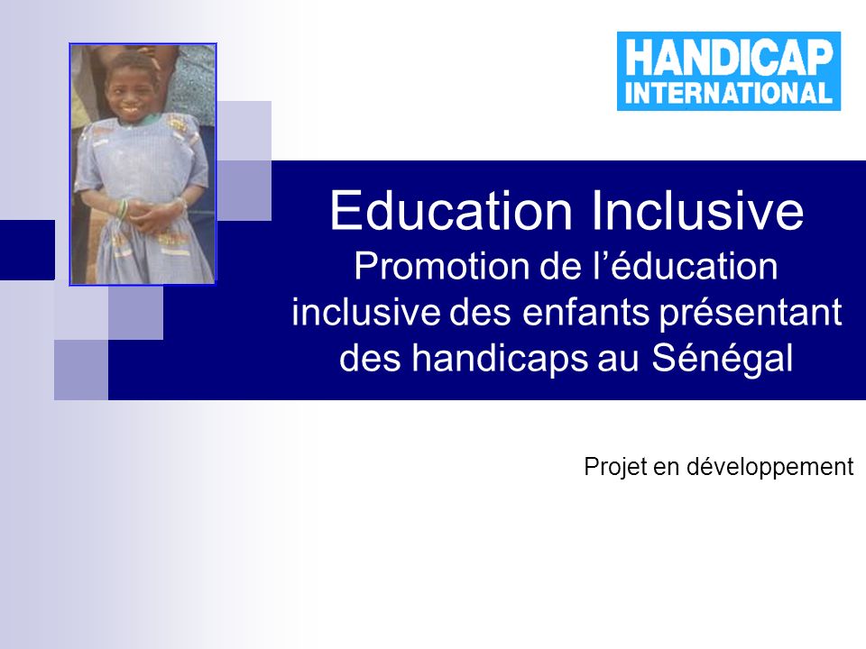 Education Inclusive Promotion de léducation inclusive des enfants présentant des handicaps au Sénégal Projet en développement