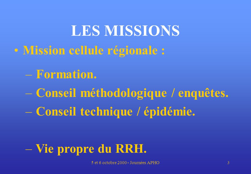 5 et 6 octobre Journées APHO3 LES MISSIONS Mission cellule régionale : – Formation.