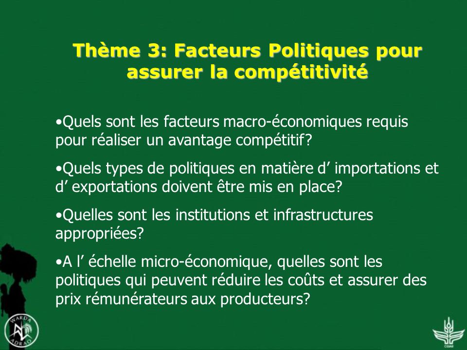 Thème 3: Facteurs Politiques pour assurer la compétitivité Quels sont les facteurs macro-économiques requis pour réaliser un avantage compétitif.