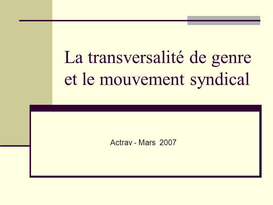 La transversalité de genre et le mouvement syndical Actrav - Mars 2007