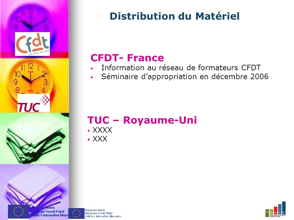 CFDT- France Information au réseau de formateurs CFDT Séminaire dappropriation en décembre 2006 Distribution du Matériel TUC – Royaume-Uni XXXX XXX