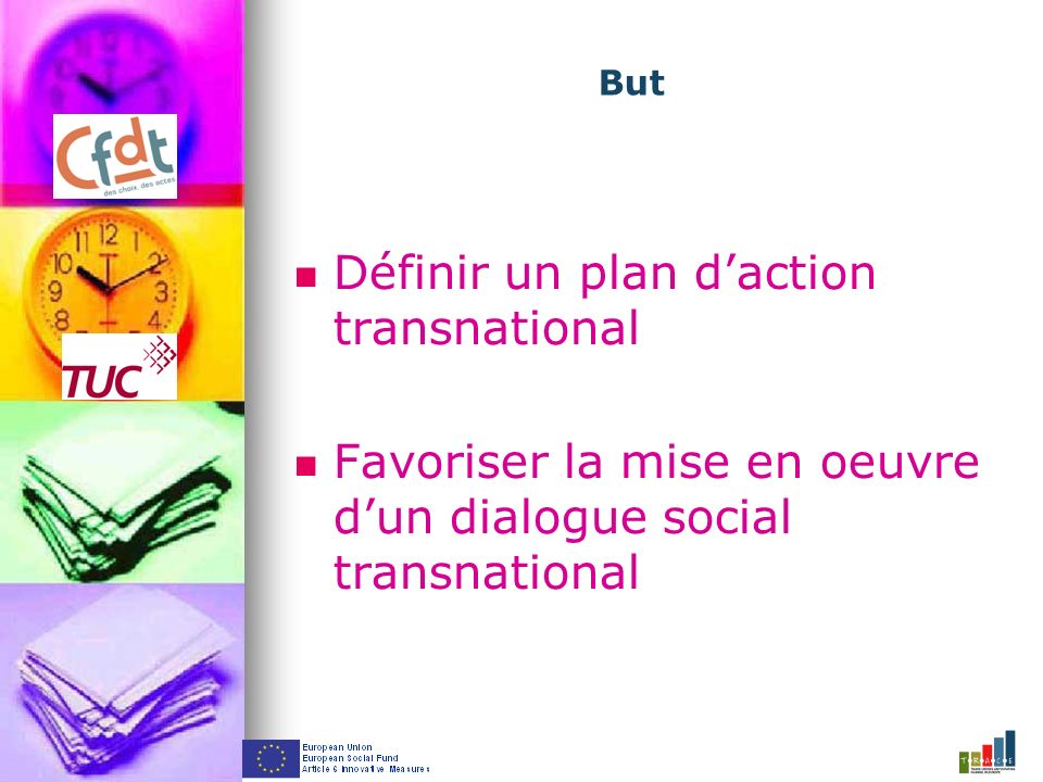 But Définir un plan daction transnational Favoriser la mise en oeuvre dun dialogue social transnational