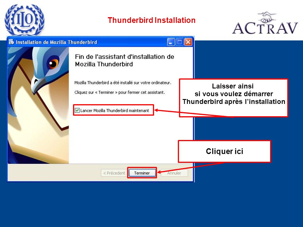 Cliquer ici Laisser ainsi si vous voulez démarrer Thunderbird après linstallation Thunderbird Installation