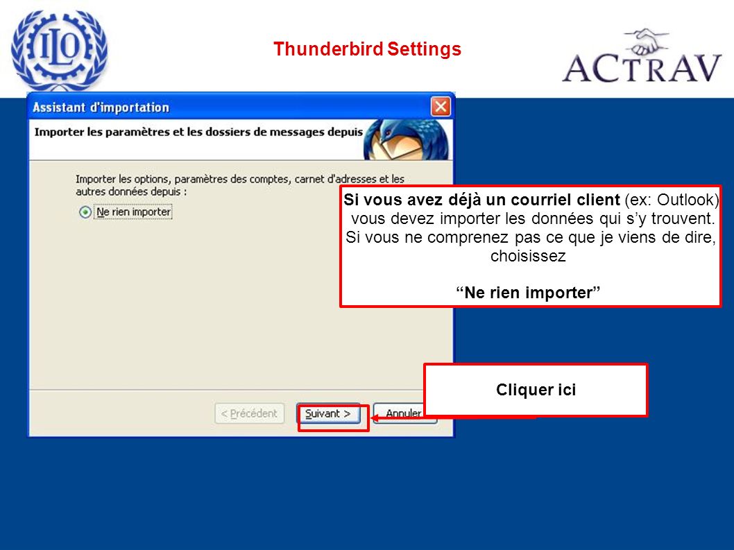 Thunderbird Settings Cliquer ici Si vous avez déjà un courriel client (ex: Outlook) vous devez importer les données qui sy trouvent.