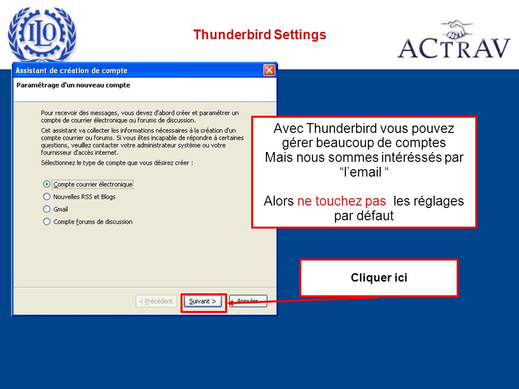 Thunderbird Settings Cliquer ici Avec Thunderbird vous pouvez gérer beaucoup de comptes Mais nous sommes intéréssés par l Alors ne touchez pas les réglages par défaut