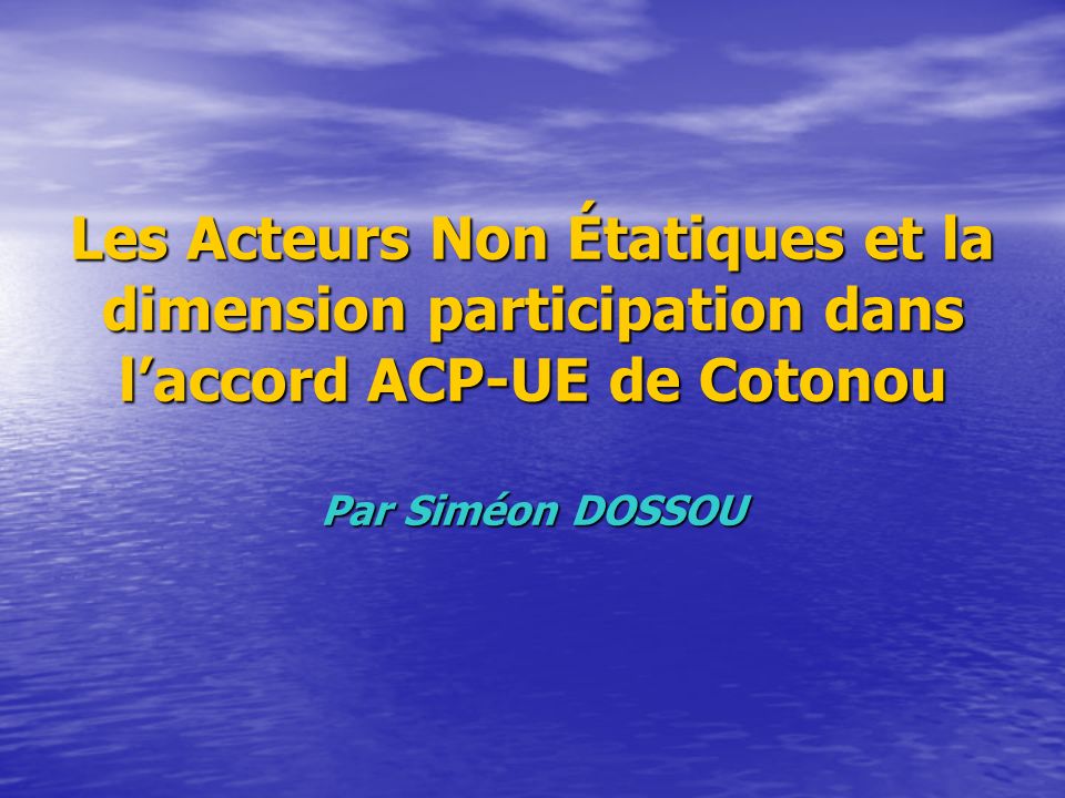 Les Acteurs Non Étatiques et la dimension participation dans laccord ACP-UE de Cotonou Par Siméon DOSSOU
