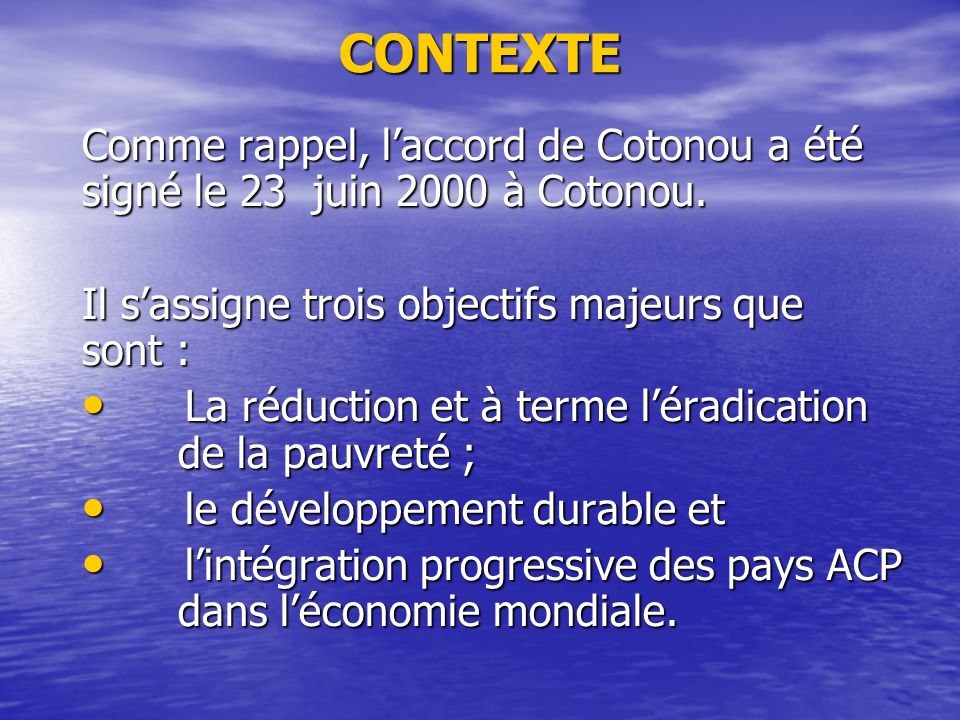 CONTEXTE Comme rappel, laccord de Cotonou a été signé le 23 juin 2000 à Cotonou.