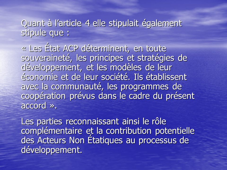 Quant à larticle 4 elle stipulait également stipule que : « Les État ACP déterminent, en toute souveraineté, les principes et stratégies de développement, et les modèles de leur économie et de leur société.