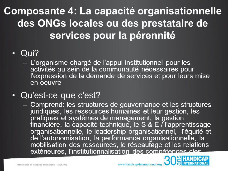 Composante 4: La capacité organisationnelle des ONGs locales ou des prestataire de services pour la pérennité Qui.