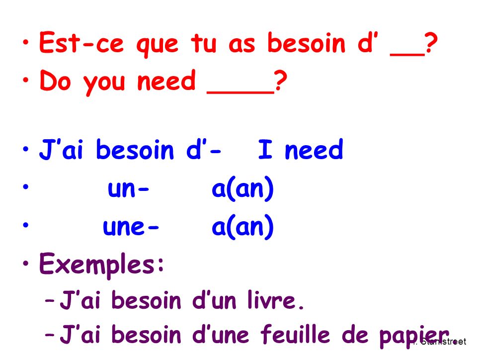 H. Stanistreet Est-ce que tu as besoin d __. Do you need ____.