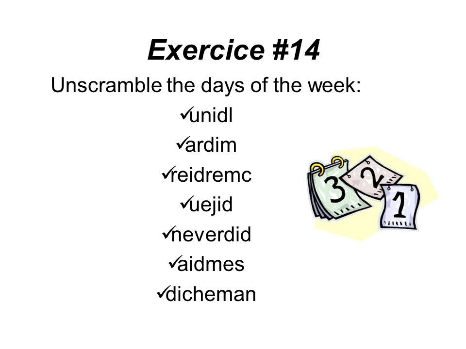 Exercice #14 Unscramble the days of the week: unidl ardim reidremc uejid neverdid aidmes dicheman