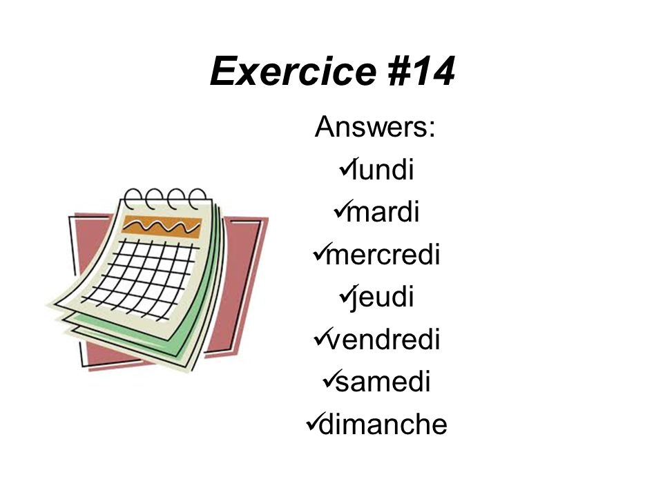 Exercice #14 Answers: lundi mardi mercredi jeudi vendredi samedi dimanche