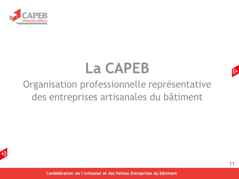 11 Confédération de lArtisanat et des Petites Entreprises du Bâtiment La CAPEB Organisation professionnelle représentative des entreprises artisanales du bâtiment