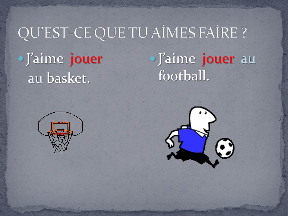 Jaime jouer Jaime jouer au basket. au basket. Jaime jouer au football. Jaime jouer au football.