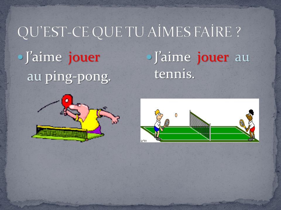 Jaime jouer Jaime jouer au ping-pong. au ping-pong. Jaime jouer au tennis. Jaime jouer au tennis.