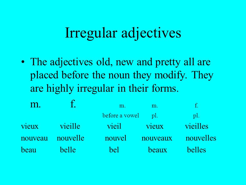 Irregular adjectives The adjectives old, new and pretty all are placed before the noun they modify.