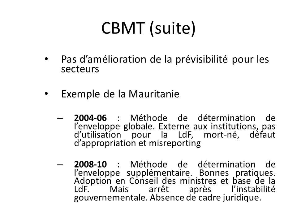 CBMT (suite) Pas damélioration de la prévisibilité pour les secteurs Exemple de la Mauritanie – : Méthode de détermination de lenveloppe globale.