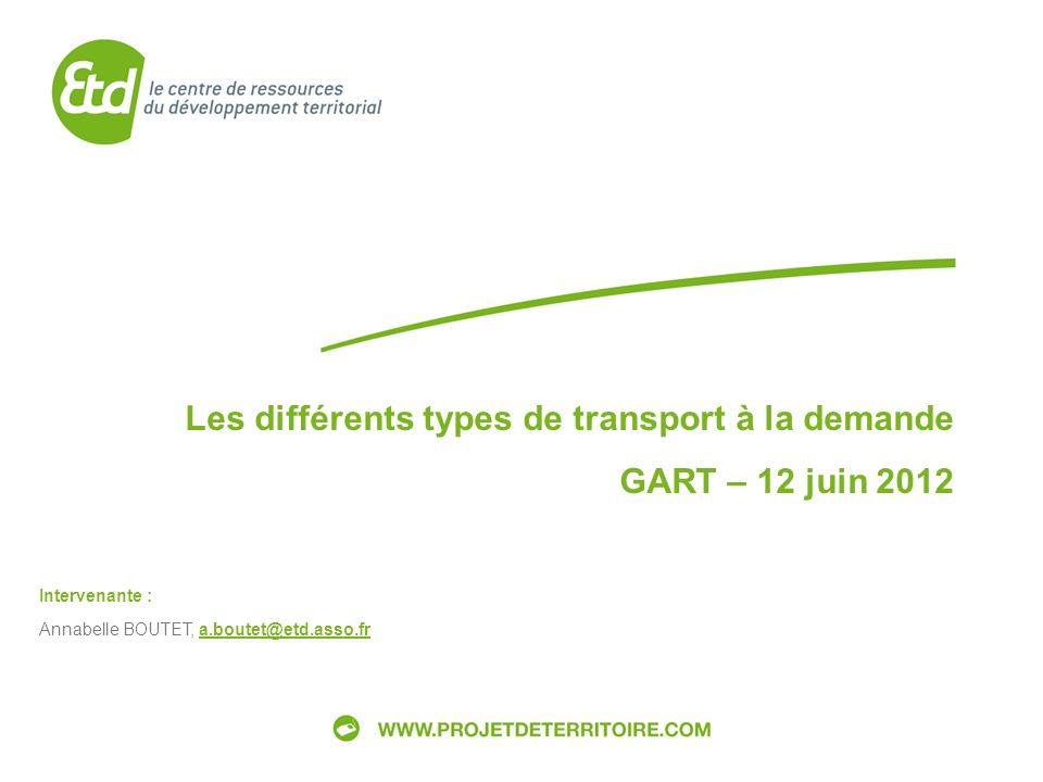 GART – Groupe de travail Système dinformation multimodale 12 juin 2012 Les différents types de transport à la demande GART – 12 juin 2012 Intervenante : Annabelle BOUTET,