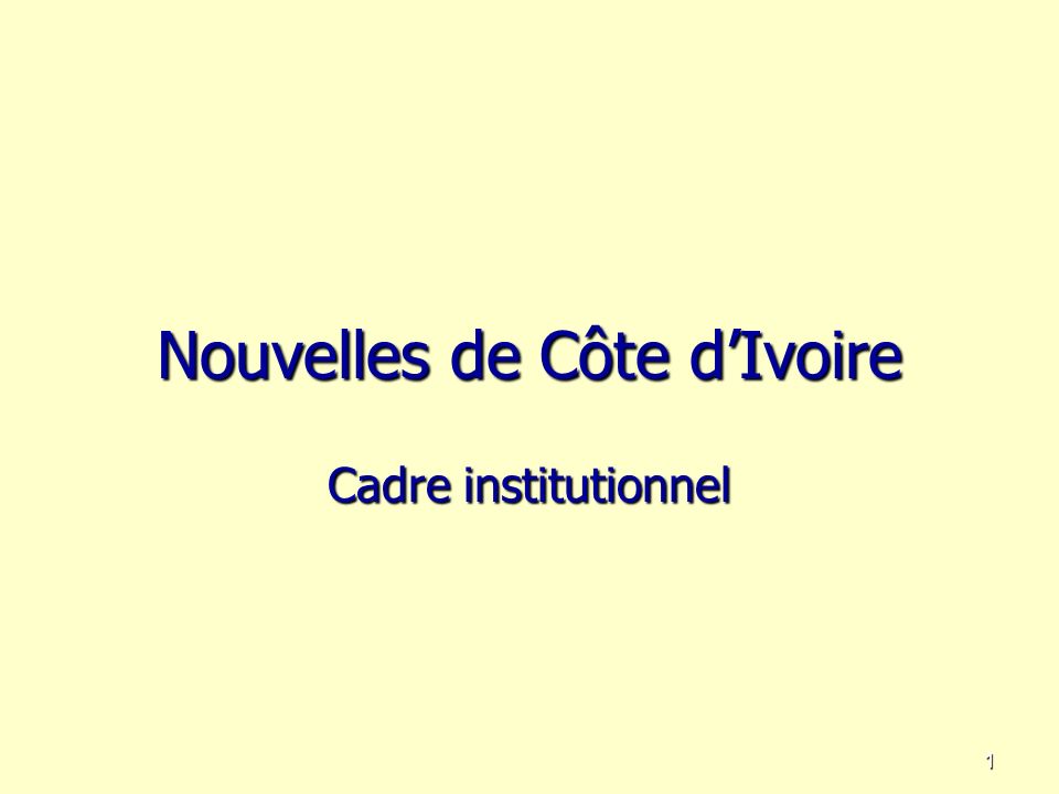 Nouvelles de Côte dIvoire Cadre institutionnel 1