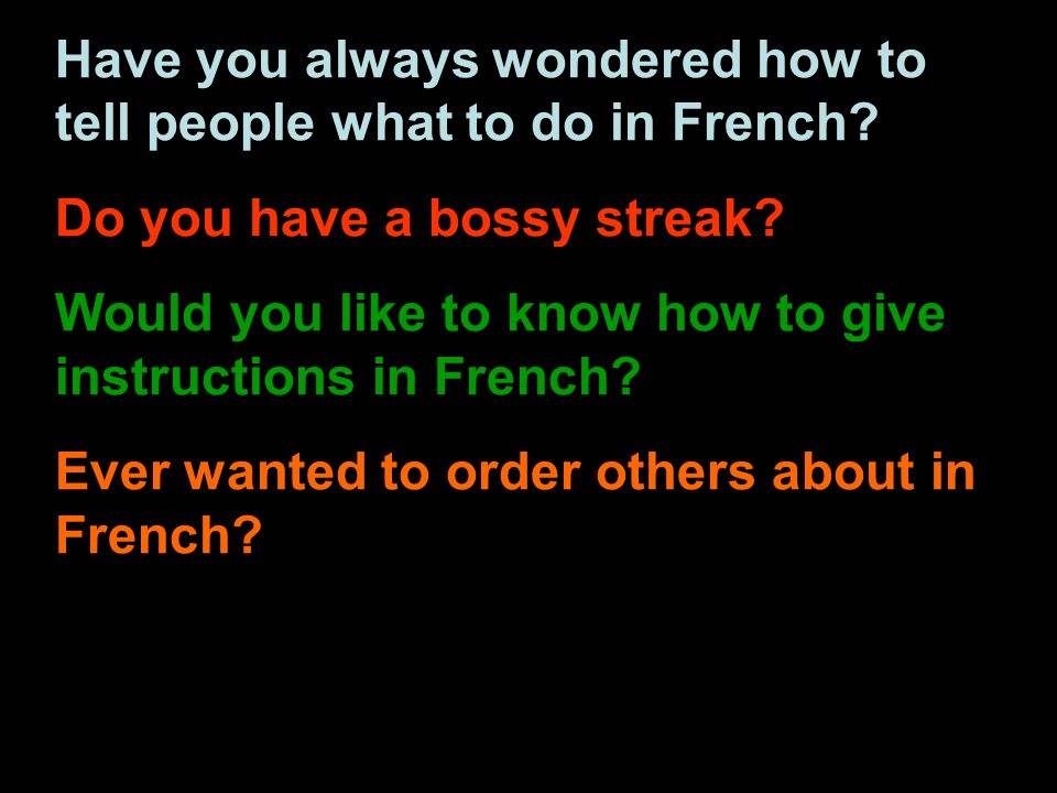 Have you always wondered how to tell people what to do in French.