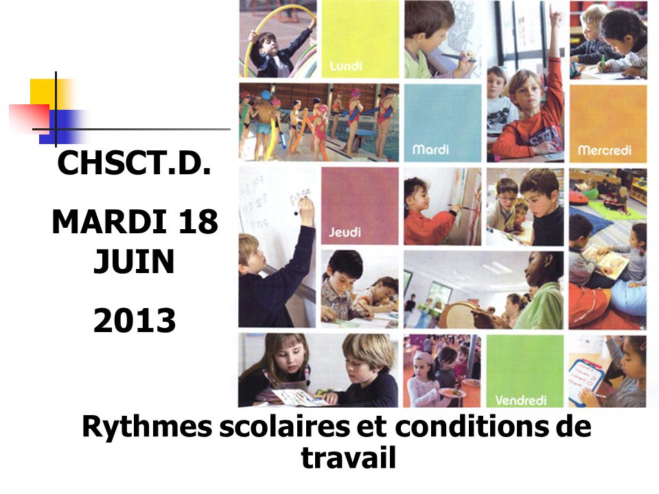 Rythmes scolaires et conditions de travail CHSCT.D. MARDI 18 JUIN 2013