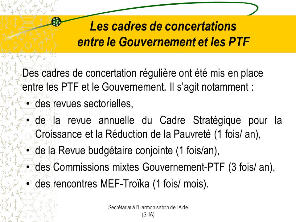 Les cadres de concertations entre le Gouvernement et les PTF Des cadres de concertation régulière ont été mis en place entre les PTF et le Gouvernement.