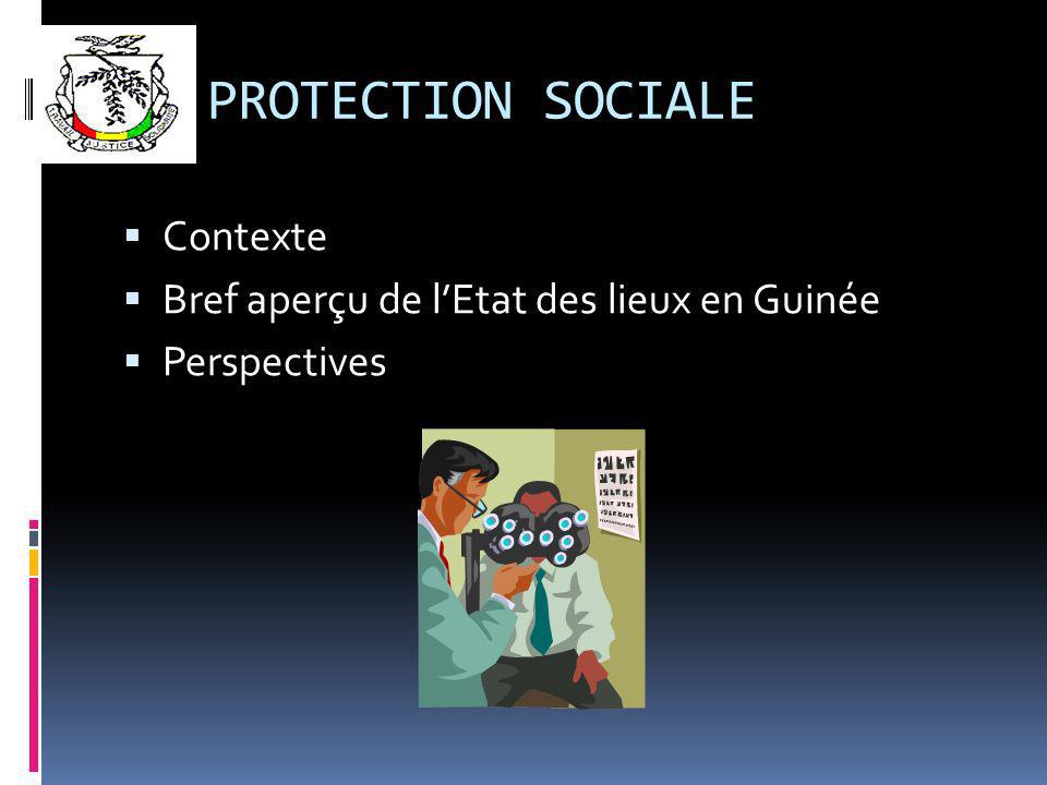 LA PROTECTION SOCIALE Contexte Bref aperçu de lEtat des lieux en Guinée Perspectives