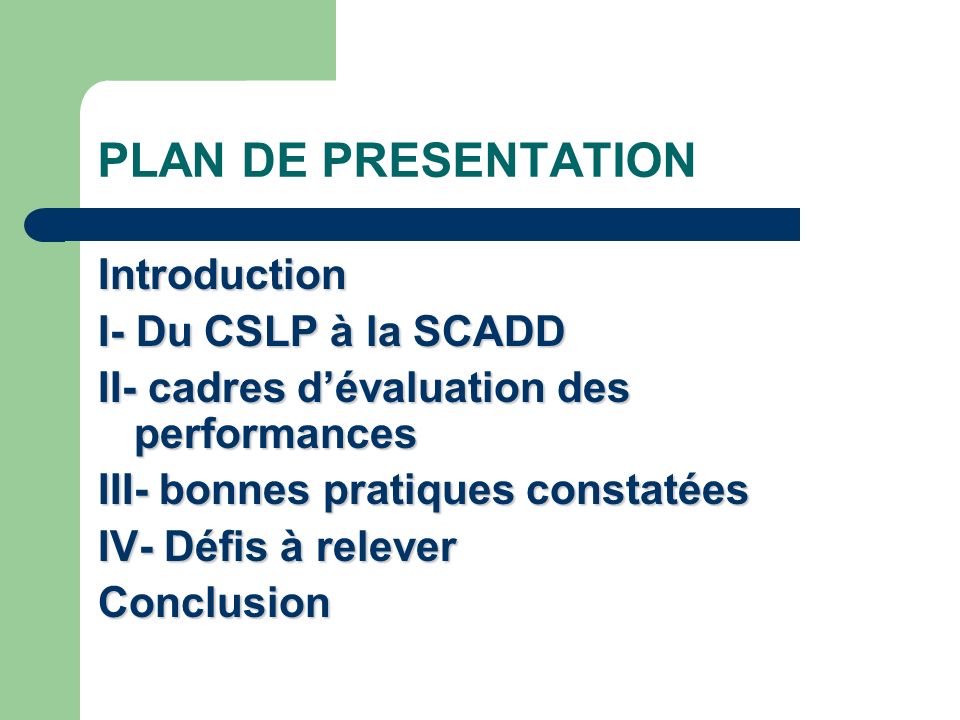 PLAN DE PRESENTATION Introduction I- Du CSLP à la SCADD II- cadres dévaluation des performances III- bonnes pratiques constatées IV- Défis à relever Conclusion
